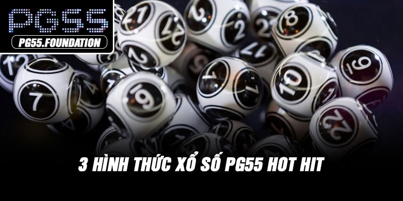 3 hình thức xổ số PG55 hot hit
