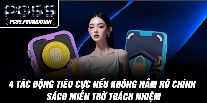 4 tác động tiêu cực nếu không nắm rõ chính sách miễn trừ trách nhiệm