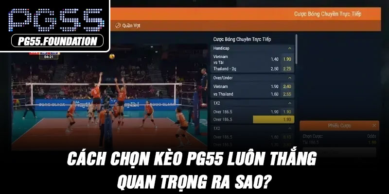 Cách chọn kèo PG55 luôn thắng quan trọng ra sao?