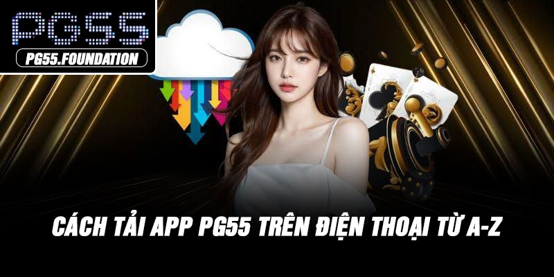 Cách tải App PG55 trên điện thoại từ A-Z
