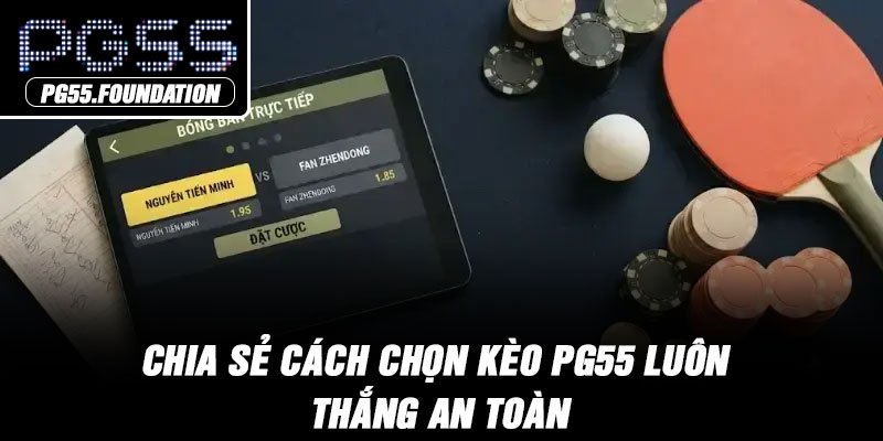 Chia sẻ cách chọn kèo PG55 luôn thắng an toàn
