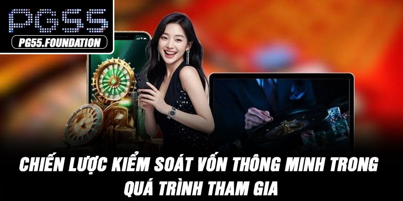 Chiến lược kiểm soát vốn thông minh trong quá trình tham gia