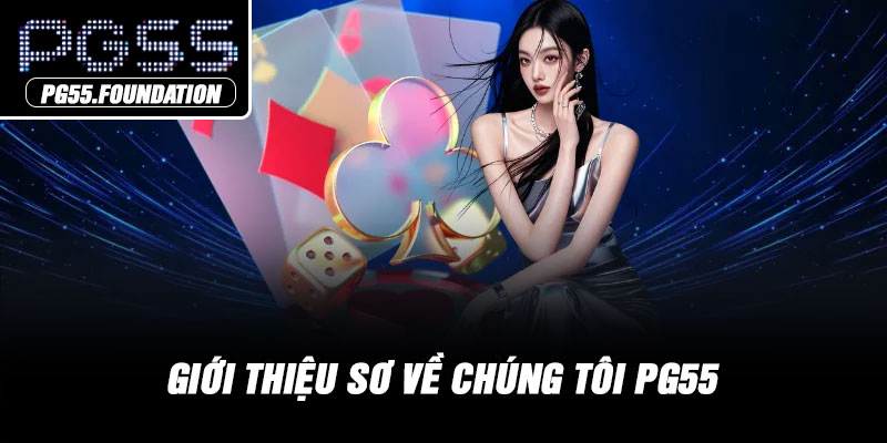 Giới thiệu sơ về chúng tôi PG55