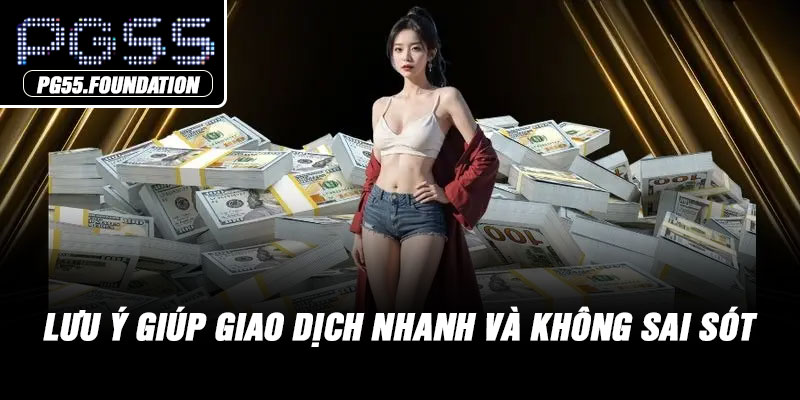 Lưu ý giúp giao dịch nhanh và không sai sót