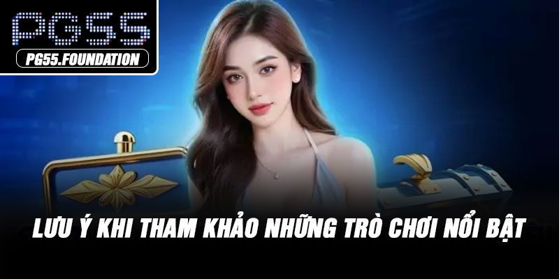 Lưu ý khi tham khảo những trò chơi nổi bật