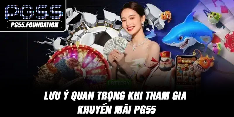 Lưu ý quan trọng khi tham gia khuyến mãi PG55