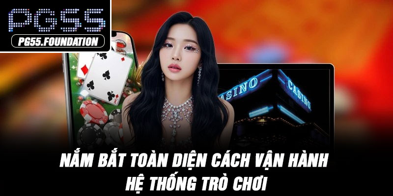 Nắm bắt toàn diện cách vận hành hệ thống trò chơi