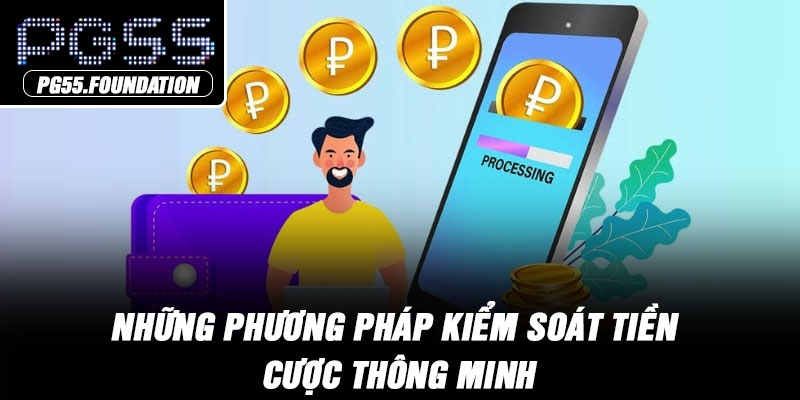 Những phương pháp kiểm soát tiền cược thông minh