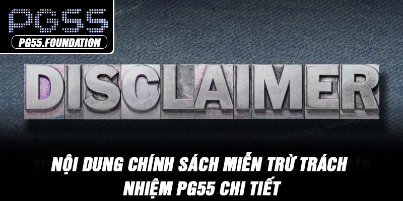Nội dung chính sách miễn trừ trách nhiệm PG55 chi tiết