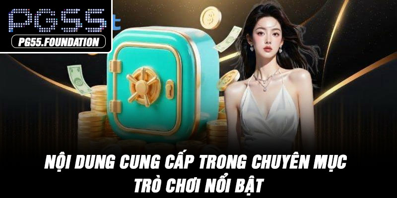 Nội dung cung cấp trong chuyên mục trò chơi nổi bật