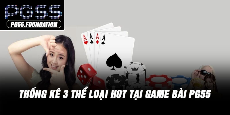 Thống kê 3 thể loại hot tại game bài PG55